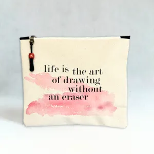 Canvas zip bag painted small  - life is the art of drawing without an eraser