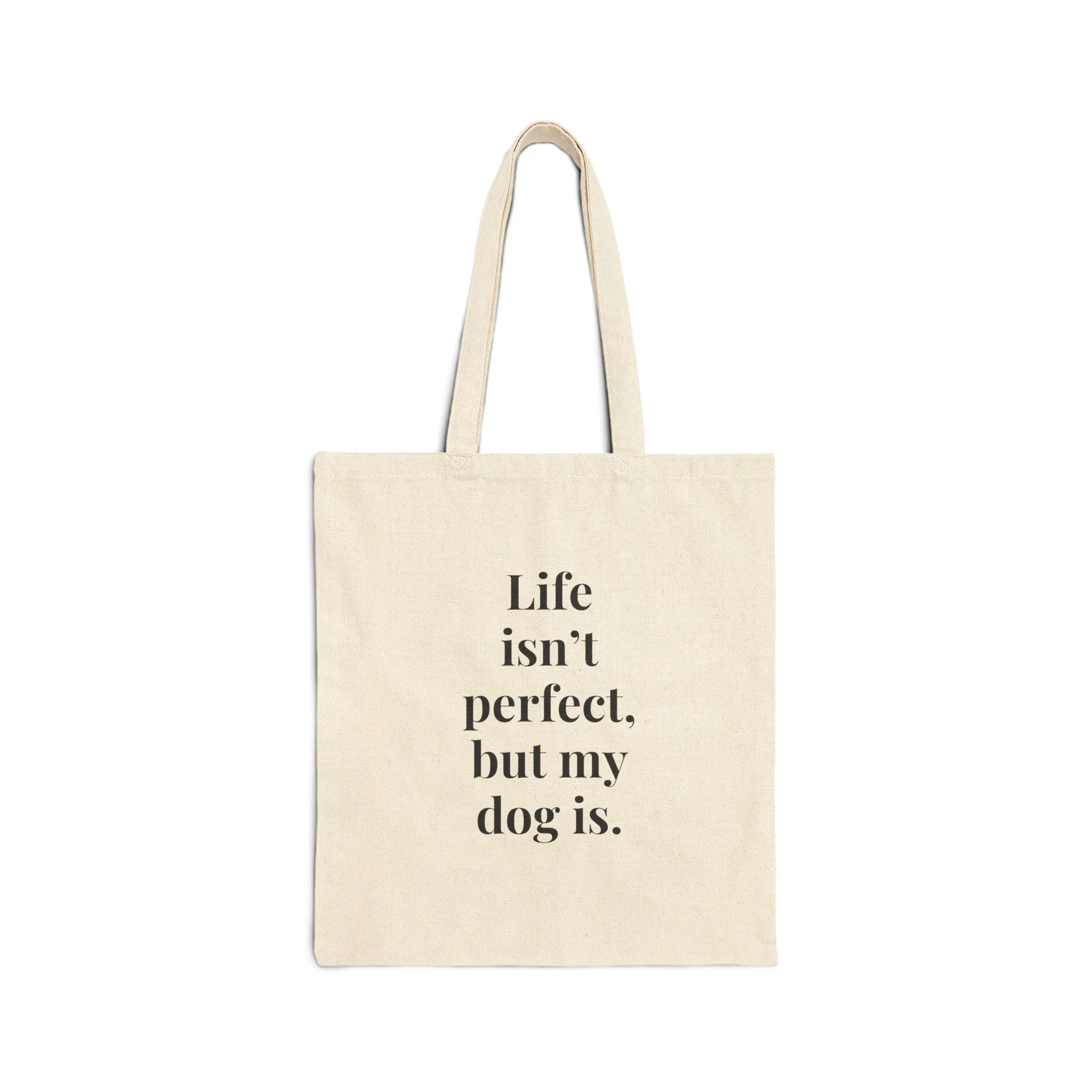Life isn't perfect but my dog is tote bag